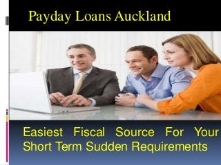 Easiest Fiscal Source For Your
Short Term Sudden Requirements
Payday Loans Auckland
 