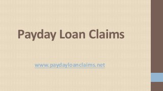 www.paydayloanclaims.net
Payday Loan Claims
 