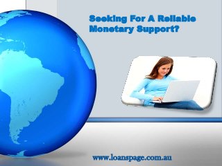 Seeking For A Reliable
Monetary Support?

www.loanspage.com.au

 