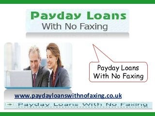 Payday Loans
With No Faxing
www.paydayloanswithnofaxing.co.uk
 
