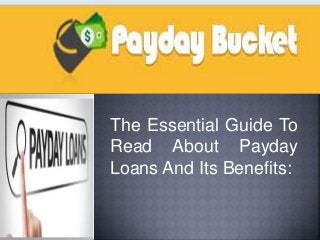 The Essential Guide To
Read About Payday
Loans And Its Benefits:
 