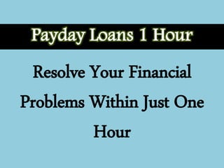 Resolve Your Financial
Problems Within Just One
Hour
 