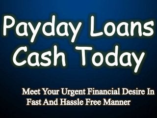 Payday Loans Cash Today: Execute Your Urgent Financial Needs In Easy Way 