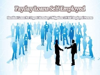 Payday Loans Self Employed - Speedy Financial Assistance For Self Employed Citizens