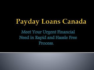 Meet Your Urgent Financial
Need in Rapid and Hassle Free
Process.
 