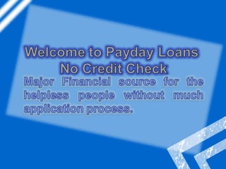 Payday Loans No Credit Check - Affordable Finance To Meet Unseen Issues