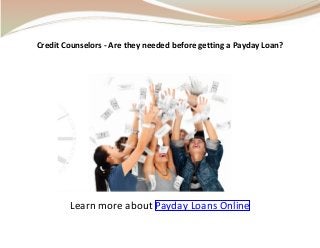 Credit Counselors - Are they needed before getting a Payday Loan?




        Learn more about Payday Loans Online
 