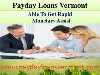 Able To Get Rapid
Monetary Assist
Payday Loans Vermont
 