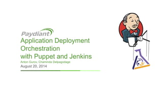 Application Deployment 
Orchestration 
with Puppet and Jenkins 
Anton Gurov, Chaminda Delpagodage 
August 20, 2014 
 