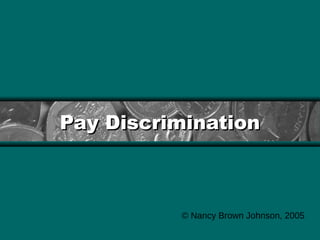 Pay Discrimination



          © Nancy Brown Johnson, 2005
 