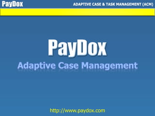 http://www.paydox.com
Adaptive Case Management
 