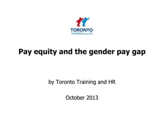 Pay equity and the gender pay gap
by Toronto Training and HR
October 2013
 