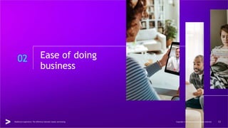 02 Ease of doing
business
Healthcare experience: The difference between loyalty and leaving Copyright © 2022 Accenture All rights reserved. 13
 
