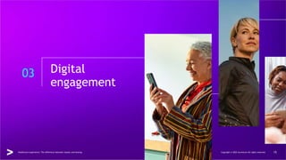 03 Digital
engagement
Healthcare experience: The difference between loyalty and leaving Copyright © 2022 Accenture All rights reserved. 15
 