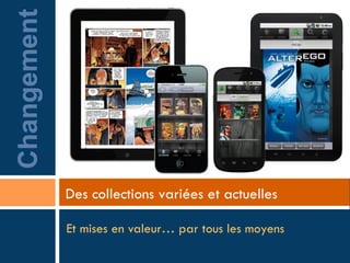 Des collections variées et actuelles

Et mises en valeur… par tous les moyens
 