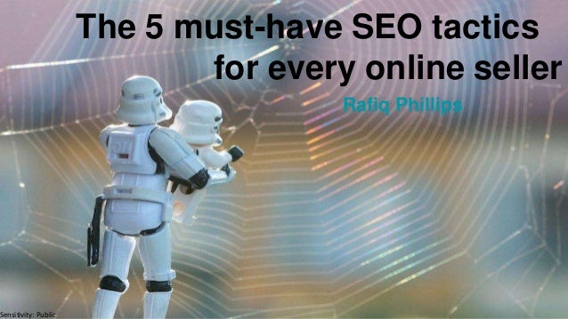 Sensitivity: Public
The 5 must-have SEO tactics
for every online seller
Rafiq Phillips
 