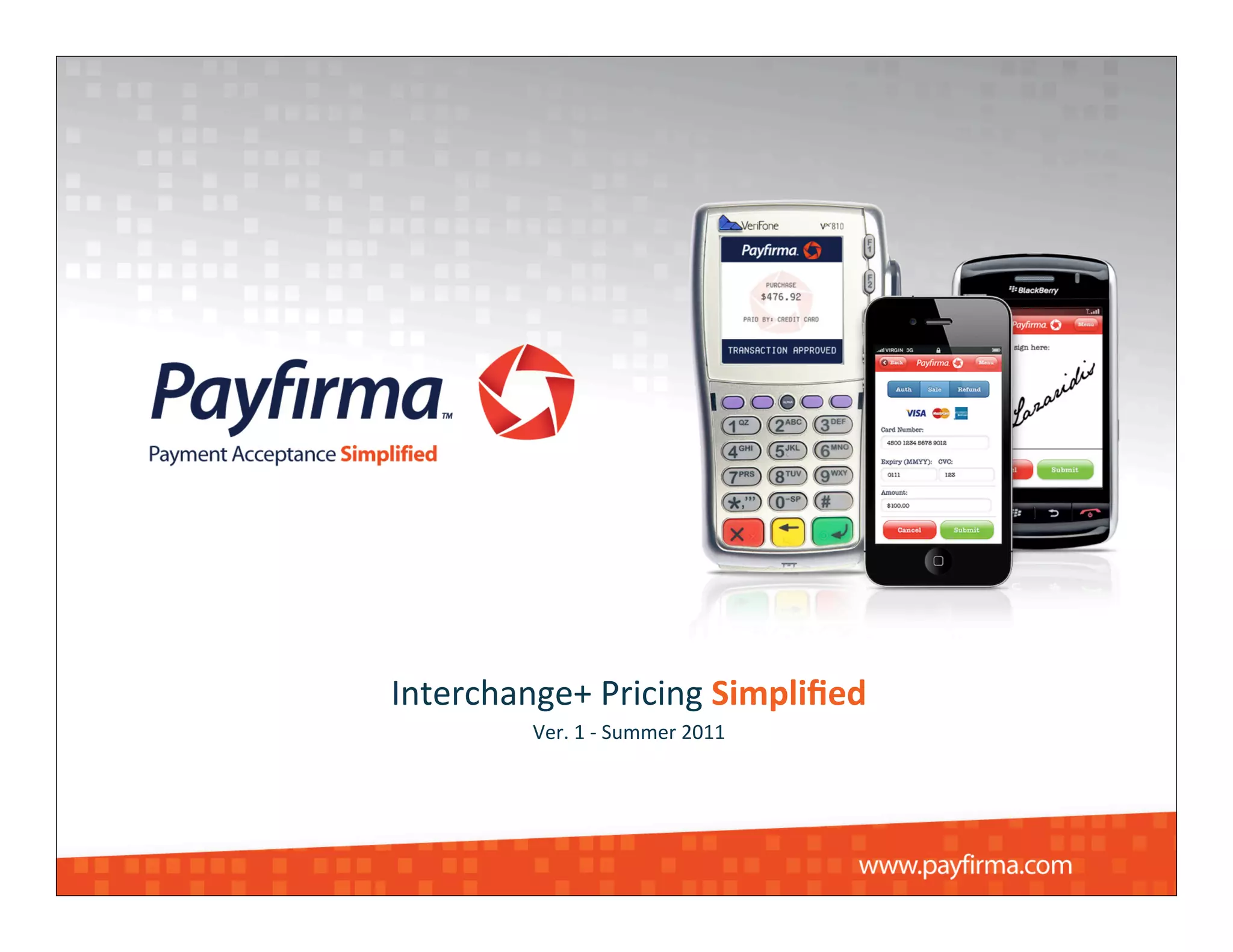 Interchange+	
  Pricing	
  Simpliﬁed
          Ver.	
  1	
  -­‐	
  Summer	
  2011
 