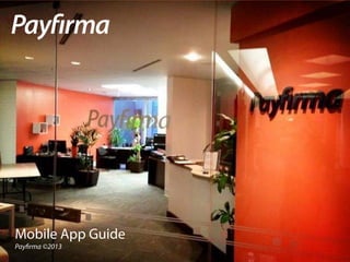 Mobile App Guide
Payfirma ©2013
 
