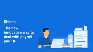 The new
innovative way to
deal with payroll
and HR
 