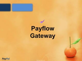 Payflow
         Gateway


PayPal
 