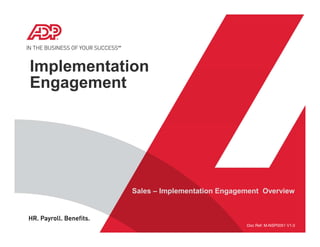 Implementation
Engagement
Sales – Implementation Engagement Overview
Doc Ref: M-NSP0051 V1.0
 