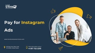 Pay for Instagram
Ads
 