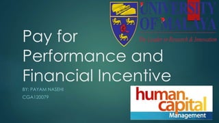 Pay for
Performance and
Financial Incentive
BY: PAYAM NASEHI
CGA120079
 