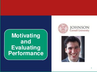 1
Motivating
and
Evaluating
Performance
 