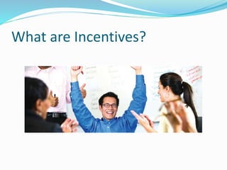 What are Incentives?
 