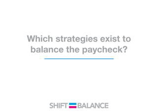 Which strategies exist to
balance the paycheck?
 