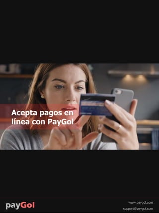 support@paygol.com
www.paygol.com
Acepta pagos en
línea con PayGol
 