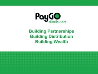 Building Partnerships
Building Distribution
Building Wealth
 