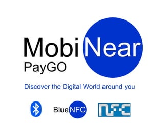 Mobi Near
PayGO
Discover the Digital World around you
 