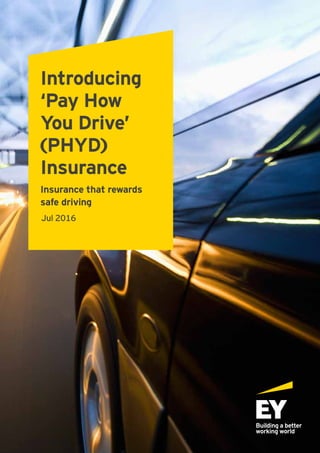 Introducing
‘Pay How
You Drive’
(PHYD)
Insurance
Insurance that rewards
safe driving
Jul 2016
 