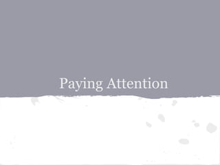 Paying Attention
 