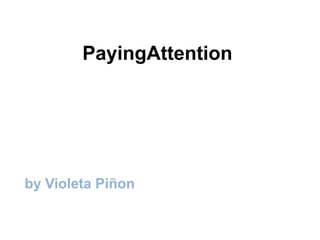 PayingAttention




by Violeta Piñon
 
