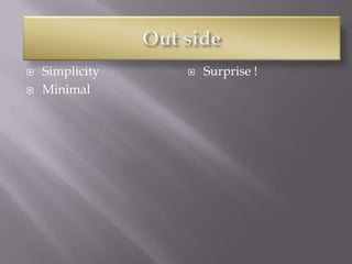    Simplicity      Surprise !
   Minimal
 
