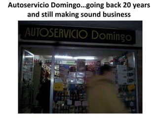 Autoservicio Domingo…going back 20 years
     and still making sound business
 
