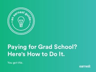 Paying for Grad School?
Here's How to Do It.
You got this.
 