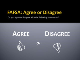 Do you agree or disagree with the following statements?
DISAGREE

AGREE

Or
 