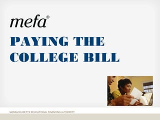 PAYING THE
COLLEGE BILL
MASSACHUSETTS EDUCATIONAL FINANCING AUTHORITY
 