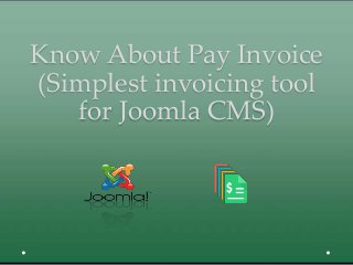 Know About Pay Invoice
(Simplest invoicing tool
for Joomla CMS)
 