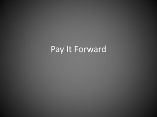 Pay It Forward
 