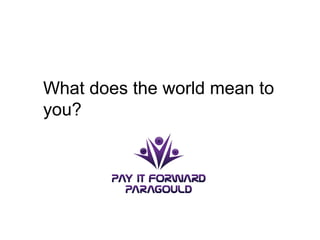 What does the world mean to
you?