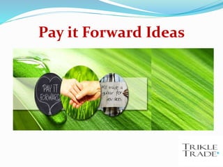 Pay it Forward Ideas