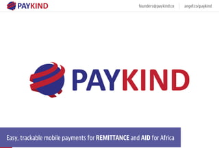 founders@paykind.co angel.co/paykind
 