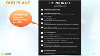 16
OUR PLANS
For Merchants
looking to
increase sales
by +20%
 