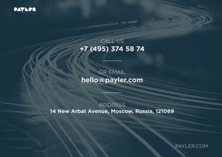 CALL US
+7 (495) 374 58 74
OR EMAIL
hello@payler.com
ADDRESS
14 New Arbat Avenue, Moscow, Russia, 121069
PAYLER.COM
 