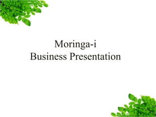 Moringa-i
Business Presentation

 