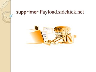 supprimer Payload.sidekick.net

 